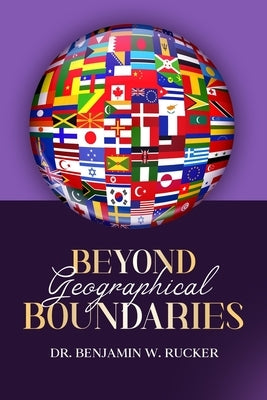 Beyond Geographical Boundaries by Rucker, Benjamin Warren