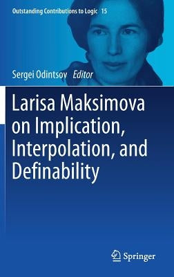 Larisa Maksimova on Implication, Interpolation, and Definability by Odintsov, Sergei