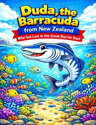 Duda, the Barracuda from New Zealand: Who Got Lost in the Great Barrier Reef by M, Antonio
