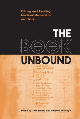 The Book Unbound: Editing and Reading Medieval Manuscripts and Texts by Echard, Si?n