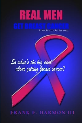 Real Men Get Breast Cancer by Harmon, Frank, III