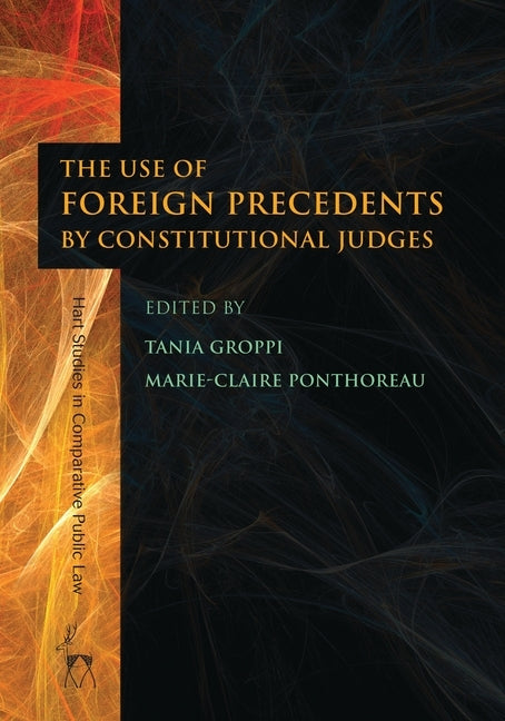 The Use of Foreign Precedents by Constitutional Judges by Groppi, Tania