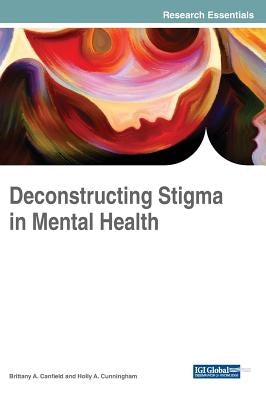 Deconstructing Stigma in Mental Health by Canfield, Brittany a.