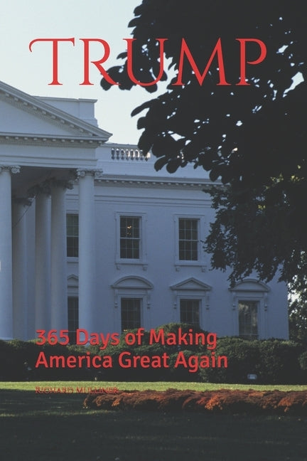 Trump: 365 Days of Making America Great Again by Mulliner, Richard Love