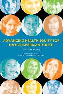 Advancing Health Equity for Native American Youth: Workshop Summary by National Academies of Sciences Engineeri