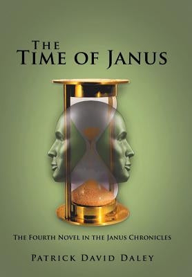 The Time of Janus: The Fourth Novel in the Janus Chronicles by Daley, Patrick David