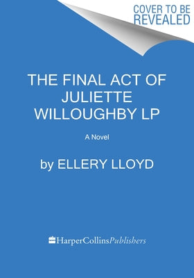 The Final Act of Juliette Willoughby by Lloyd, Ellery