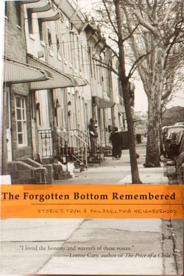The Forgotten Bottom Remembered: Stories from a Philadelphia Neighborhood by Tarrier, August