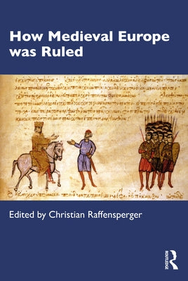 How Medieval Europe Was Ruled by Raffensperger, Christian