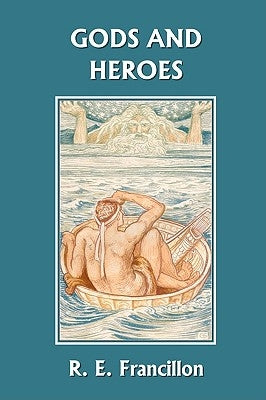 Gods and Heroes: An Introduction to Greek Mythology (Yesterday's Classics) by Francillon, R. E.