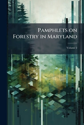Pamphlets on Forestry in Maryland; Volume 2 by Anonymous