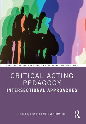Critical Acting Pedagogy: Intersectional Approaches by Peck, Lisa