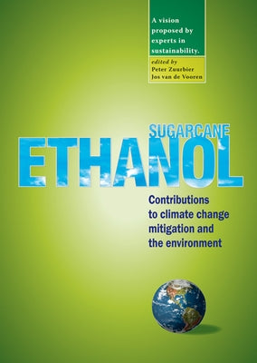 Sugarcane Ethanol: Contributions to Climate Change Mitigation and the Environment by Zuurbier, Peter