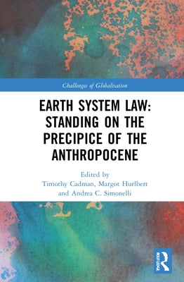 Earth System Law: Standing on the Precipice of the Anthropocene: Standing on the Precipice of the Anthropocene by Cadman, Timothy