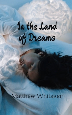 In the Land of Dreams by Whitaker, Matthew