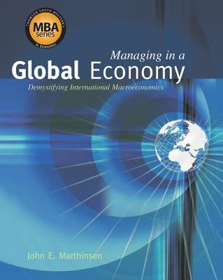 Managing in a Global Economy: Demystifying International Macroeconomics (Book Only) by Marthinsen, John E.