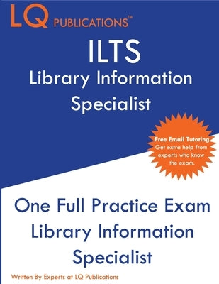 ILTS Library Information Specialist: One Full Practice Exam - 2020 Exam Questions - Free Online Tutoring by Publications, Lq