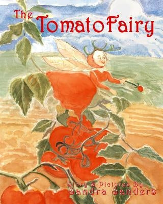 The Tomato Fairy: The Baby Tomato Fairy by Sanders, Sandra Jean
