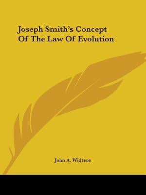 Joseph Smith's Concept Of The Law Of Evolution by Widtsoe, John a.
