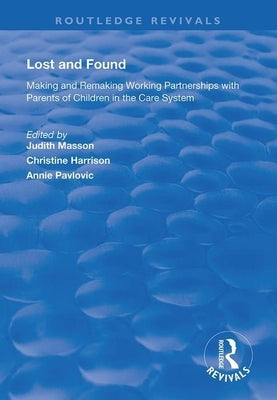 Lost and Found: Making and Remaking Working Partnerships with Parents of Children in the Care System by Masson, Judith