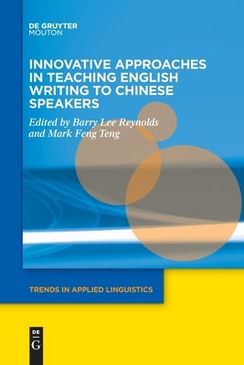 Innovative Approaches in Teaching English Writing to Chinese Speakers by Reynolds, Barry Lee