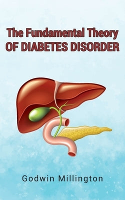 The Fundamental Theory of Diabetes Disorder by Millington, Godwin