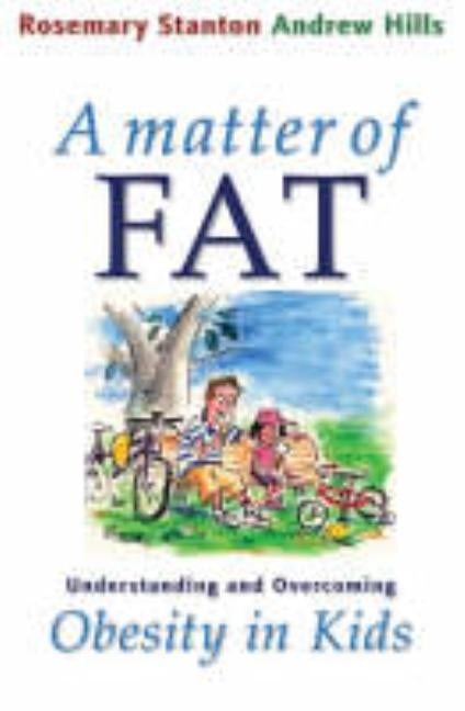 A Matter of Fat: Understanding and Overcoming Obesity in Kids by Stanton, Rosemary