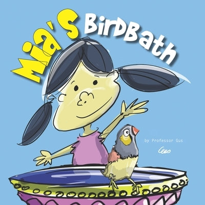 Mia's Birdbath: Mia loved birds so much she created a birdbath in her backyard by 8, Gustavo