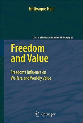 Freedom and Value: Freedom's Influence on Welfare and Worldly Value by Haji, Ishtiyaque