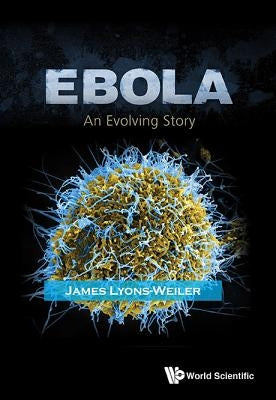 Ebola: An Evolving Story by Lyons-Weiler, James
