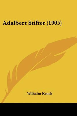 Adalbert Stifter (1905) by Kosch, Wilhelm