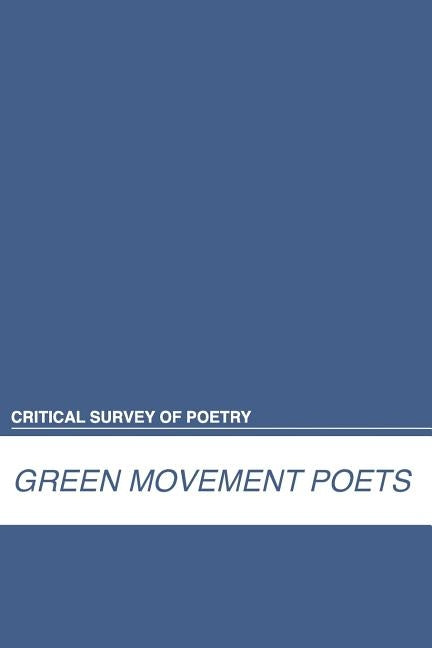 Critical Survey of Poetry: Green Movement Poets: 0 by Salem Press