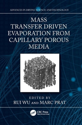 Mass Transfer Driven Evaporation From Capillary Porous Media by Wu, Rui