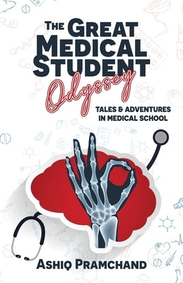 The Great Medical Student Odyssey: Tales & Adventures in Medical School by Pramchand, Ashiq