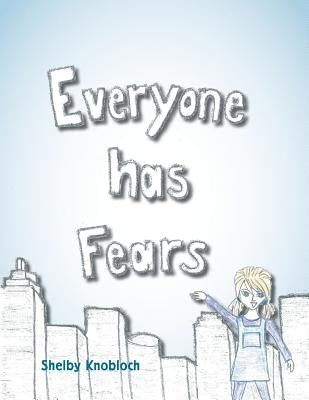 Everyone has Fears by Knobloch, Shelby