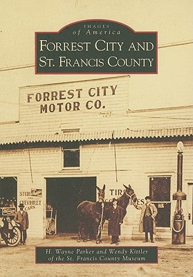 Forrest City and St. Francis County by Parker, H. Wayne