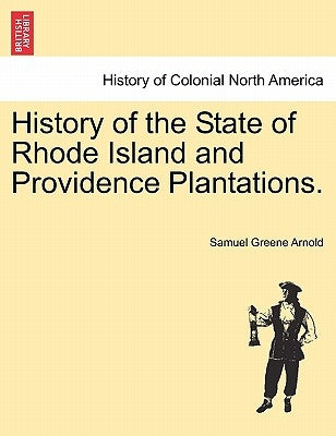 History of the State of Rhode Island and Providence Plantations. by Arnold, Samuel Greene