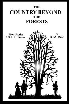 The Country Beyond the Forests by Rice, K. M.