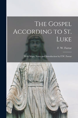 The Gospel According to St. Luke: With Maps, Notes and Introduction by F.W. Farrar by Farrar, F. W. (Frederic William) 183