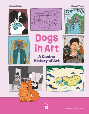 Dogs in Art: A Canine History of Art by Aloise, Valeria