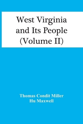 West Virginia And Its People (Volume Ii) by Condit Miller, Thomas