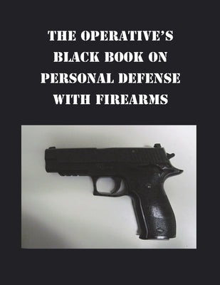 The Operative's Black Book on Personal Defense with Firearms by Wojcicki, Anthony B.