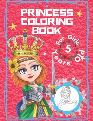 Princess Coloring Book For Girls 5 Years Old: Princess Coloring Book For Girls 3-9 - Princess Coloring Books For Girls 4-8 - Princess Coloring Book Fo by Douaoui