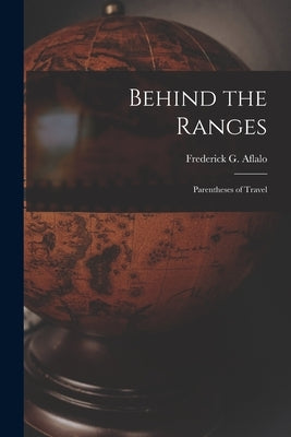 Behind the Ranges: Parentheses of Travel by Aflalo, Frederick G. (Frederick Georg
