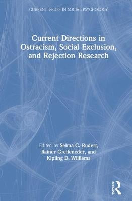 Current Directions in Ostracism, Social Exclusion and Rejection Research by Rudert, Selma