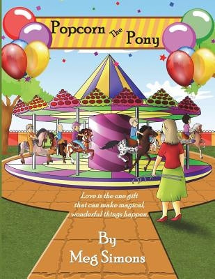 Popcorn The Pony: An Inspired Story of The Power of Love by Simons, Meg