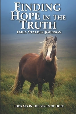 Finding Hope in the Truth: Book Six in the Series of Hope by Stalder Johnson, Emily