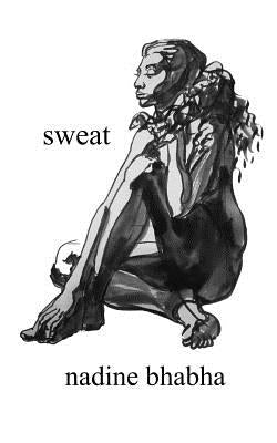 sweat by Bhabha, Nadine