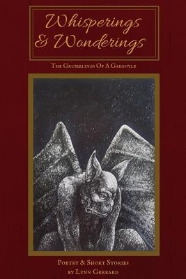 Whisperings and Wonderings: The Grumblings of a Gargoyle by Gerrard, Lynn