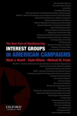 Interest Groups in American Campaigns: The New Face of Electioneering by Rozell, Mark J.